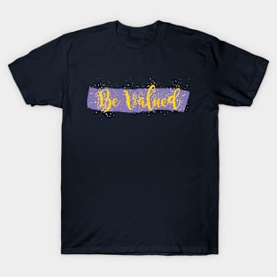 Be Valued T-Shirt